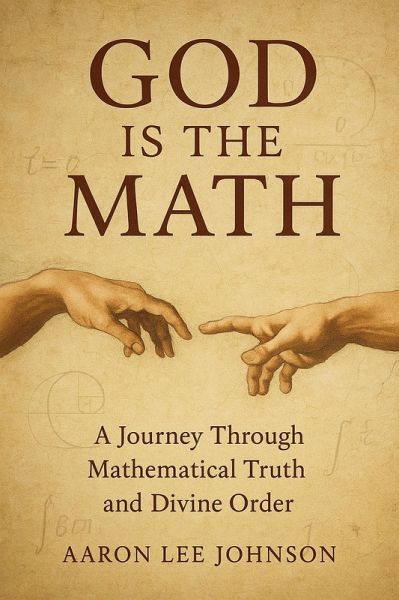 God is the Math: A Journey Through Mathematical Truth and Divine Order (eBook, ePUB)
