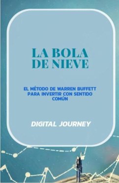 La Bola de Nieve: El Método de Warren Buffett para Invertir con Sentido Común (Estrategias Sin Fronteras) (eBook, ePUB) - Journey, Digital La Bola de Nieve: El Método de Warren Buffett para Invertir con Sentido Común (Estrategias Sin Fronteras) (eBook, ePUB) - Journey, Digital