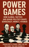 Power Games: How Global Tactics and Bihar Politics Shape Democracy, Money, and Power (eBook, ePUB)