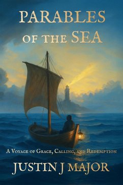 Parables of the Sea: A Voyage of Grace, Calling, and Redemption (eBook, ePUB) - Major, Justin