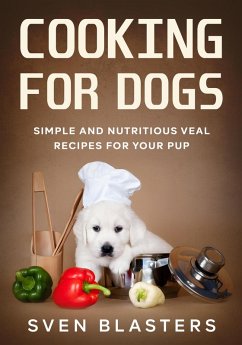 Cover Cooking for Dogs, Simple and Nutritious Veal Recipes for Your Pup (Homemade Dog Dishes, #8) (eBook, ePUB)