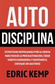 Autodisciplina: Estrategias Respaldadas por la Ciencia para Vencer la Procrastinación, Crear Hábitos Duraderos y Mantener el Enfoque sin Agotarse (eBook, ePUB)