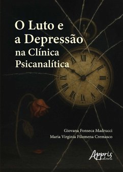 O Luto e a Depressão na Clínica Psicanalítica (eBook, ePUB) - Madrucci, Giovana Fonseca; Cremasco, Maria Virginia Filomena