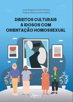 Direitos Culturais a Idosos com Orientação Homossexual (eBook, ePUB) - Gomes, José Augusto Cutrim; Chahini, Thelma Helena Costa