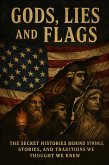 "Gods, Lies, and Flags" The Secret Histories Behind Symbols, Stories, and Traditions We Thought We Knew (Unbelievable True History Books, #6) (eBook, ePUB) "Gods, Lies, and Flags" The Secret Histories Behind Symbols, Stories, and Traditions We Thought We Knew (Unbelievable True History Books, #6) (eBook, ePUB)