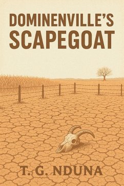 Dominenvile's Scapegoat (eBook, ePUB) - Nduna, T. G. Dominenvile's Scapegoat (eBook, ePUB) - Nduna, T. G.