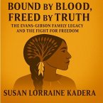 Bound by Blood, Freed by Truth The Evans-Gibson Family Legacy and the Fight for Freedom (eBook, ePUB)
