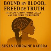 Bound by Blood, Freed by Truth The Evans-Gibson Family Legacy and the Fight for Freedom (eBook, ePUB)