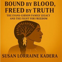 Cover Bound by Blood, Freed by Truth The Evans-Gibson Family Legacy and the Fight for Freedom (eBook, ePUB)