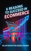 6 Reasons to Succeed in Ecommerce (eBook, ePUB) 6 Reasons to Succeed in Ecommerce (eBook, ePUB)