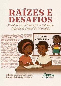Raízes e Desafios: A História e Cultura Afro na Educação Infantil de Central do Maranhão (eBook, ePUB) - Louzeiro, Alberto Cesar Abreu; Mota, Roziane Brito Oliveira