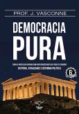 Democracia pura: teoria e prática do governo com participação direta de todos os cidadãos (eBook, ePUB) Democracia pura: teoria e prática do governo com participação direta de todos os cidadãos (eBook, ePUB)