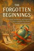 The Forgotten Beginnings: Obscure Origins of National Holidays (eBook, ePUB) The Forgotten Beginnings: Obscure Origins of National Holidays (eBook, ePUB)