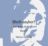 Bleib sauber! Kalter Krieg & Gewissen Band 3 (eBook, ePUB)
