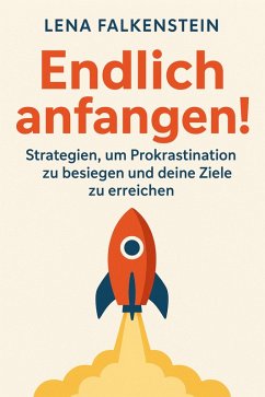 Cover Endlich anfangen! Strategien, um Prokrastination zu besiegen und deine Ziele zu erreichen (eBook, ePUB)