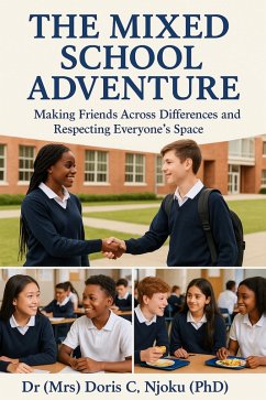 The Mixed School Adventure : Making Friends Across Differences and Respecting Everyone's Space (eBook, ePUB) - Njoku, Doris C. The Mixed School Adventure : Making Friends Across Differences and Respecting Everyone's Space (eBook, ePUB) - Njoku, Doris C.