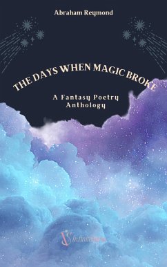 The Days When Magic Broke (eBook, ePUB) - Reymond, Abraham The Days When Magic Broke (eBook, ePUB) - Reymond, Abraham