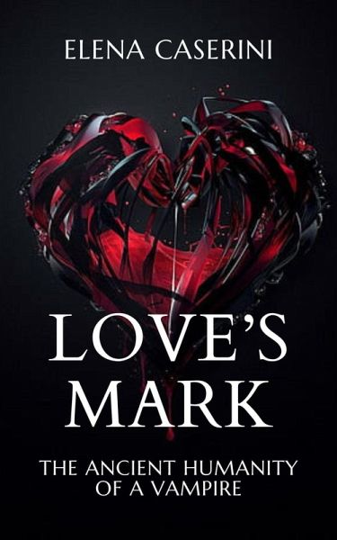 Love's Mark - The Ancient Humanity of a Vampire (eBook, ePUB)