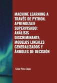 Machine Learning a través de Python. Aprendizaje Supervisado: Análisis Discriminante, Modelos Lineales Generalizados y Árboles de Decisión (eBook, ePUB)