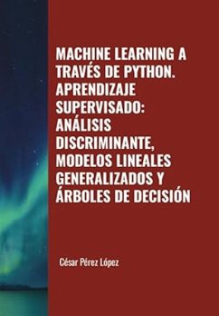 Cover Machine Learning a través de Python. Aprendizaje Supervisado: Análisis Discriminante, Modelos Lineales Generalizados y Árboles de Decisión (eBook, ePUB)