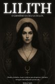 Lilith - O Grimório da Deusa Oculta: História, Símbolos, Rituais e Práticas para Despertar o Feminino Selvagem Silenciado pelo Patriarcado (eBook, ePUB)