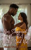 I Was Supposed to Say No, But My Body Said Yes (black world order) (eBook, ePUB) I Was Supposed to Say No, But My Body Said Yes (black world order) (eBook, ePUB)