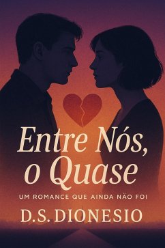 ENTRE NÓS, O QUASE (eBook, ePUB) - D. S. Dionesio