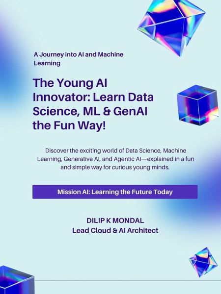 The Young AI Innovator: Learn Data Science, ML & GenAI the Fun Way! (eBook, ePUB) The Young AI Innovator: Learn Data Science, ML & GenAI the Fun Way! (eBook, ePUB)