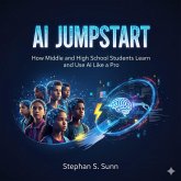 AI Jumpstart - AI Guide to Middle and HIgh School Students (eBook, ePUB) AI Jumpstart - AI Guide to Middle and HIgh School Students (eBook, ePUB)