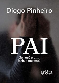 Cover Pai: Se Você é um, Faria o Mesmo? (eBook, ePUB)