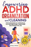 Empowering ADHD Organization And Cleaning: Stop Drowning in Overwhelm: The 28-Day Workbook for a Clutter-Free Home, Clear Mind, and Productive Life (eBook, ePUB)