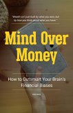 Mind Over Money: How to Outsmart Your Brain's Financial Biases (eBook, ePUB) Mind Over Money: How to Outsmart Your Brain's Financial Biases (eBook, ePUB)