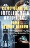 Cómo usar la inteligencia artificial para ganar dinero (eBook, ePUB)
