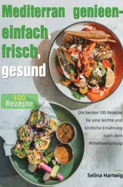 Mediterran genießen - einfach, frisch, gesund Mediterran genießen - einfach, frisch, gesund