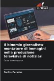 Il binomio giornalista-montatore di immagini nella produzione televisiva di notiziari Il binomio giornalista-montatore di immagini nella produzione televisiva di notiziari