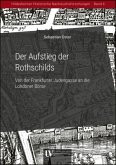 Der Aufstieg der Rothschilds - Von der Frankfurter Judengasse an die Londoner Börse