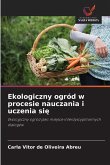 Ekologiczny ogród w procesie nauczania i uczenia si¿ Ekologiczny ogród w procesie nauczania i uczenia si¿