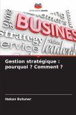Gestion stratégique : pourquoi ? Comment ? Gestion stratégique : pourquoi ? Comment ?