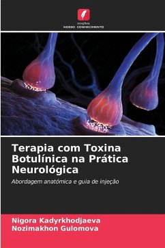 Terapia com Toxina Botulínica na Prática Neurológica - Kadyrkhodjaeva, Nigora;Gulomova, Nozimakhon Terapia com Toxina Botulínica na Prática Neurológica - Kadyrkhodjaeva, Nigora;Gulomova, Nozimakhon