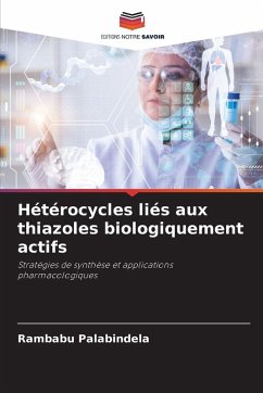 Hétérocycles liés aux thiazoles biologiquement actifs - Palabindela, Rambabu Hétérocycles liés aux thiazoles biologiquement actifs - Palabindela, Rambabu