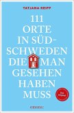 111 Orte in Südschweden, die man gesehen haben muss 111 Orte in Südschweden, die man gesehen haben muss