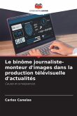 Le binôme journaliste-monteur d'images dans la production télévisuelle d'actualités