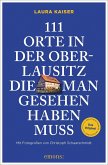 111 Orte in der Oberlausitz, die man gesehen haben muss 111 Orte in der Oberlausitz, die man gesehen haben muss