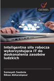 Inteligentna si¿a robocza wykorzystuj¿ca IT do doskonalenia zasobów ludzkich Inteligentna si¿a robocza wykorzystuj¿ca IT do doskonalenia zasobów ludzkich