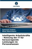 Intelligente Arbeitskräfte - Nutzung der IT für herausragende Leistungen im Personalwesen Intelligente Arbeitskräfte - Nutzung der IT für herausragende Leistungen im Personalwesen