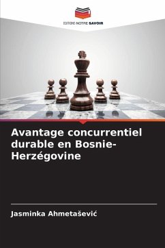 Avantage concurrentiel durable en Bosnie-Herzégovine - Ahmetasevic, Jasminka Avantage concurrentiel durable en Bosnie-Herzégovine - Ahmetasevic, Jasminka