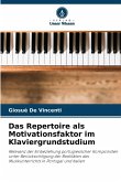 Das Repertoire als Motivationsfaktor im Klaviergrundstudium Das Repertoire als Motivationsfaktor im Klaviergrundstudium