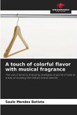 A touch of colorful flavor with musical fragrance
