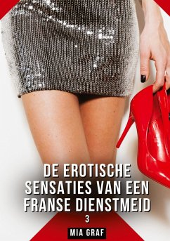 De erotische sensaties van een Franse dienstmeid. 3 - Graf, Mia