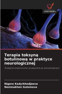 Terapia toksyn¿ botulinow¿ w praktyce neurologicznej - Kadyrkhodjaeva, Nigora;Gulomova, Nozimakhon